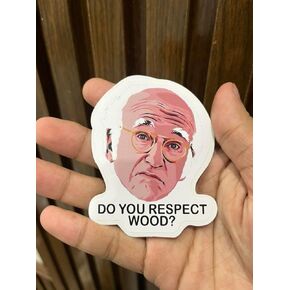 (3pcs) Your Enthusiasm Curb Do You Respect Wood Do You Respect Wood? Vinyl Sticker 3 Inch for Water Bottle, Tumbler, Laptop, Hat, Phone Case