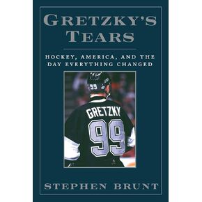 Gretzky's Tears: Hockey, America and the Day Everything Changed