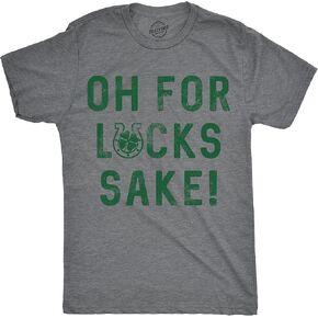 Mens Oh for Lucks Sake T Shirt Funny Shamrock Clover Tee Cool Saint Patricks Day
