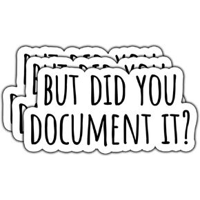 (3Pcs) But Did You Document It Sticker Funny Waterproof Vinyl Sticker Decals for Books Laptops Phone Water Bottles Tumbler Cup Kindle 3 Inch