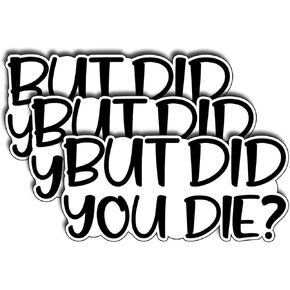(3 قطع) ملصق Yes But Did You Die، But Did You Die ملصق من الفينيل، ملصقات مضحكة، ملصق مساعد الماء للكمبيوتر المحمول والهاتف وزجاجة المياه ولوح التزلج، ملصقات مضحكة للرجال والنساء، مقاس مضحك 3x1.5 بوصة in Kuwait