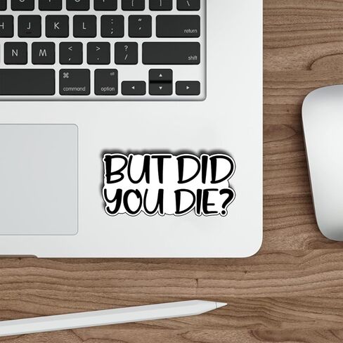 (3 قطع) ملصق Yes But Did You Die، But Did You Die ملصق من الفينيل، ملصقات مضحكة، ملصق مساعد الماء للكمبيوتر المحمول والهاتف وزجاجة المياه ولوح التزلج، ملصقات مضحكة للرجال والنساء، مقاس مضحك 3x1.5 بوصة in Kuwait