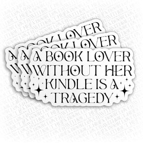 (3Pcs) A Book Lover Without Her Kindle is a Tragedy Sticker Bookish Book Lover Fantasy 2" Waterproof Vinyl Sticker for Laptop Water Bottle Hard Hat Cup Cars Decals Gift for Her Him Adults 2 Inches