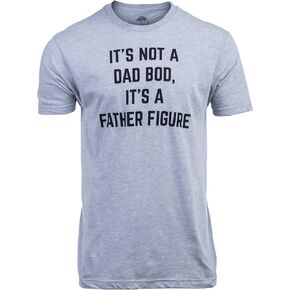 It's not a Dad BOD, It's a Father Figure | Funny Tee Shirt, Sarcastic Saying Joke T-Shirt for Men Grandpa Daddy
