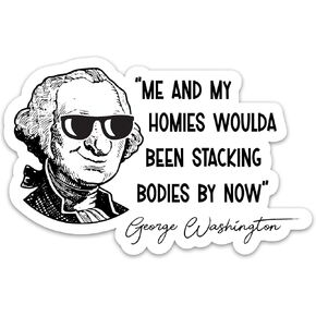 (3PCs) Me and My Homies Woulda Been Stacking Bodies by Now Sticker Funny George Washington Quote Stickers Waterproof Vinyl Stickers for Laptop Tumbler Notebook Water Bottle Flask Decals 3 Inches