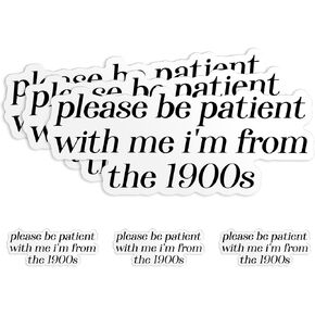 (3Pcs) Please Be Patient with Me I'm from The 1900s Sticker Funny 2" Waterproof Die-Cut Vinyl Sticker for Laptop, Tumbler, Water Bottle, Kindle, Hard Hat Decal Gifts 2 Inches