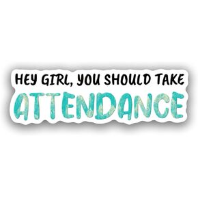 (3pcs) Hey Girl You Should Take Attendance Stickers, Funny Teacher Stickers, Water Assitant Stickers Decals for Laptop Phone Book Water Bottles, Feminist Stickers, Kindle Stickers (Size 2")