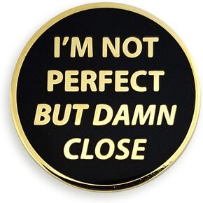 Pinsanity 'I'm Not Perfect But Damn Close" Funny Enamel Lapel Pin
