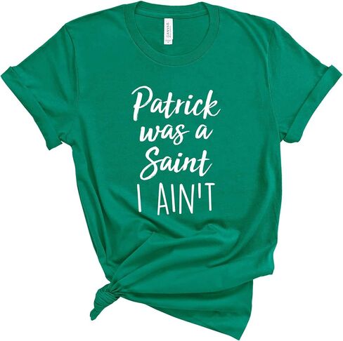 Patrick was A Saint I Ain't Shirt. Funny St. Patrick's Day Shirt. Unisex T-Shirt. St. Patty's Day Shirt. in Saudi Arabia