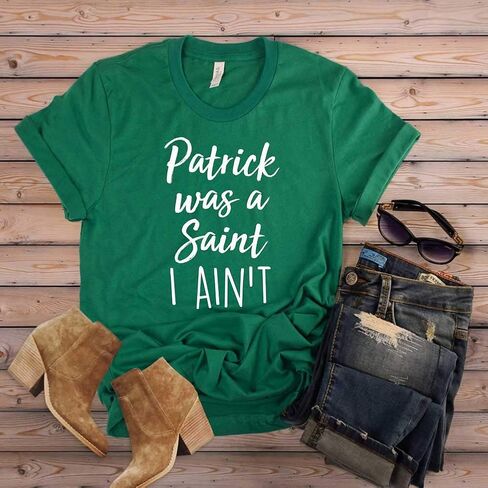 Patrick was A Saint I Ain't Shirt. Funny St. Patrick's Day Shirt. Unisex T-Shirt. St. Patty's Day Shirt. in Saudi Arabia
