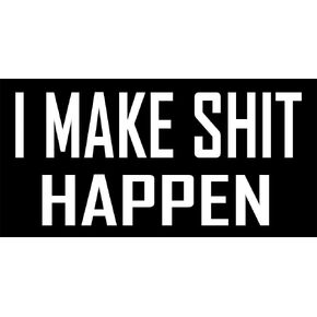 I Make Shit Happen Sticker Decal Vinyl Bumper DÉCOR Helmut Hat Funny Hard Tool Box Locker Window Mobile Laptop Notebook