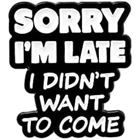 Sorry I'm late I didn't want to come Enamel Lapel Pin brooch badge Jewelry accessories
