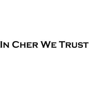 in Cher We Trust Funny Vinyl Decal Wall Laptop Car Bumper Sticker 5"