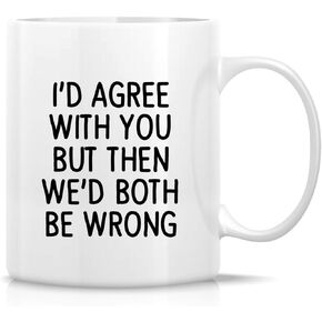 Retreez Funny Mug - I'd Agree with You but Then We'd Both Be Wrong 11 Oz Ceramic Coffee Mugs - Funny, Sarcasm, Motivational, Inspirational birthday gifts for friends, coworkers, siblings, dad or mom