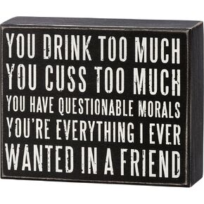 Primitive by Kathy 113241 You Drink Too Much You're Everything Box Sign, 6.25-inch Length