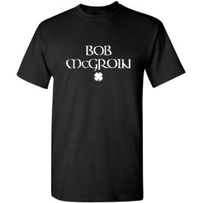 Bob McGroin St Patricks Day St Paddy's Day Mens Funny T Shirt