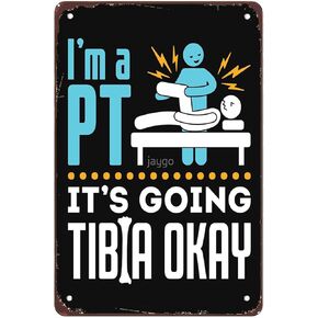 Metal Tin Sign Wall Art- 12"x8" Physical Therapy I m a Physical Therapist It's Going Tibia Okay- Funny Vintage Decor Bar Man Cave Wall Art Farm Home Kitchen