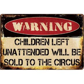Vintage Metal Tin Signs Children Left Unattended Will be Sold to the Circus, Funny Warning Sign Wall Art Decor Plaque for Home Yard Garage Cool Room Farm Garden Shop Bar 12x8 Inches