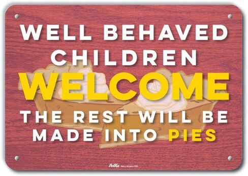 PKHW-0162-NA_14x10 "Well Behaved Children Welcome The Rest Will Be Made Into Pies" Aluminum Sign, 14" x 10" in Saudi Arabia