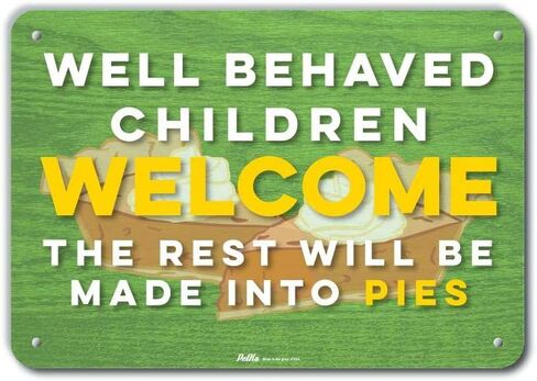 PKHW-0162-NA_14x10 "Well Behaved Children Welcome The Rest Will Be Made Into Pies" Aluminum Sign, 14" x 10" in Saudi Arabia