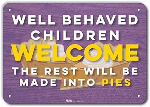 PKHW-0162-NA_14x10 "Well Behaved Children Welcome The Rest Will Be Made Into Pies" Aluminum Sign, 14" x 10" in Saudi Arabia