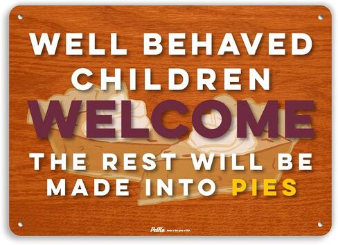PKHW-0162-NA_14x10 "Well Behaved Children Welcome The Rest Will Be Made Into Pies" Aluminum Sign, 14" x 10" in Saudi Arabia