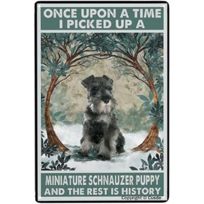 Once Upon A Time I Picked Up A Miniature Schnauzer Puppy And The Rest Is History Sign Metal Poster Wall For Home Office And Farmhouse Decorations For Living Room Bedroom Wall Decor 8 X 12 Inches