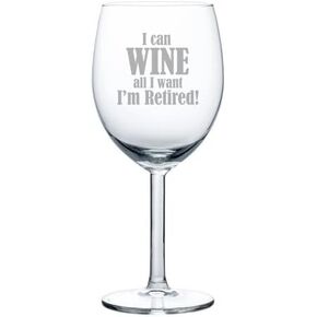 10 oz Wine Glass Funny I can wine all I want I'm retired