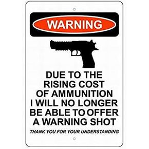 Due to The Rising Cost of Ammunition I Will No Longer Be Able to Offer A Warning Shot Sign Metal 8X12 Warning Sign Plate Tin Sign by