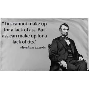 Banger Honest Abe Lincoln Quote Tits Cannot Make Up for a Lack of Ass, But Ass Can Make Up for Lack of Tits Motivational Inspirational Office Gym Dorm Wall Decor Design on a 3X5 Feet Flag with 4