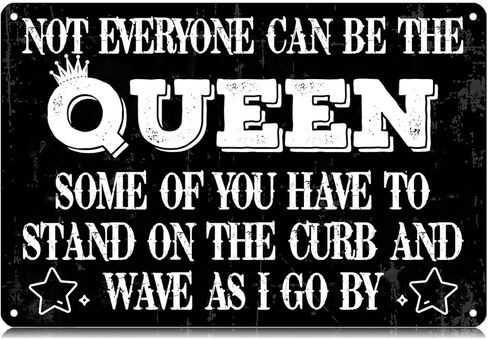 Not Everyone Can Be the Queen Some Of You Have To Stand On the Curb Metal Tin Signs Funny Vintage Tin Sign Wall Art Decor Iron Poster for Home Farmhouse Bar Cafe Pub Garage Man Cave Gifts 12 x 8 Inch in Saudi Arabia