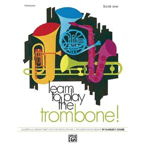 Learn to Play Trombone, Bk 1: A Carefully Graded Method That Develops Well-Rounded Musicianship (Learn to Play, Bk 1)