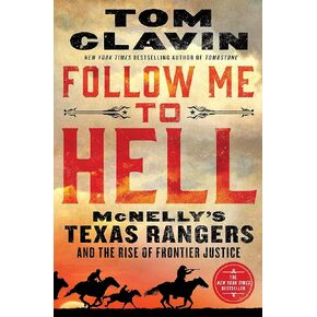 Follow Me to Hell: McNelly's Texas Rangers and the Rise of Frontier Justice