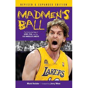 Madmen's Ball: The Continuing Saga of Kobe, Phil, and the Los Angeles Lakers