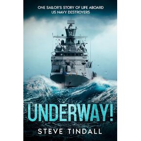 Underway!: One sailor’s story of life aboard US Navy destroyers