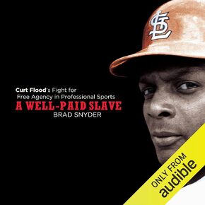 A Well-Paid Slave: Curt Flood's Fight for Free Agency in Professional Sports