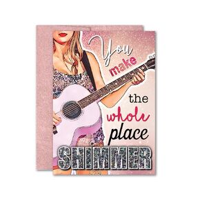 You Make the Whole Place Shimmer Taylor Birthday Card Valentine's Day Anniversary Graduation Greeting Card 5x7 inch w/Envelope