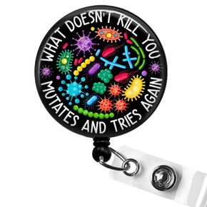 Funny Badge Reel - What Doesn't Kill You Mutates and Tries Again - Virus Humor Badge ID Holder for Lab Techs, Nurses, ER Staff, Trauma Teams, Microbiologists, Science Lovers, Teachers
