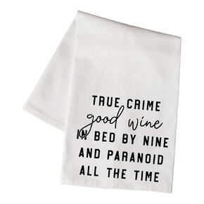 True Crime Good Wine In Bed By Nine Paranoid All The Time Flour Sack Dish Cloth
