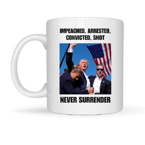 Trump Mug - Impeached Arrested, Convicted, Shot, MAGA, Trump Coffee Mug, Trump 2024, Fight, Election 24 Never Surrender