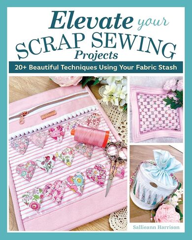 Elevate Your Scrap Sewing Projects: 20+ Beautiful Techniques Using Your Fabric Stash (Landauer) 10 Projects for Quilts, Baskets, Cushions, and Bags Made with Fabric Weaving, Fusible Appliqué, and More in Saudi Arabia