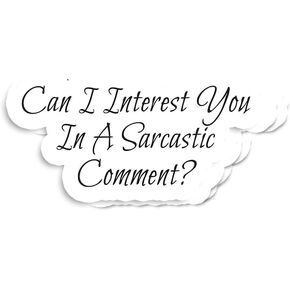 (3pcs) Can I Interest You in A Sarcastic Comment Sticker - Laptop Stickers - Funny Stickers - Laptop Decals - Tumbler Stickers - Sarcastic Stickers (Size 3""), White