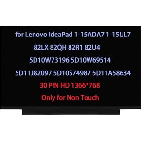15.6" Screen Replacement for Lenovo IdeaPad 1-15ADA7 1-15IJL7 82LX 82QH 82R1 82U4 LCD Display 5D10W73196 5D10W69514 5D11J82097 5D10S74987 5D11A58634 30PIN HD 1366 * 768 (Only for Non Touch)