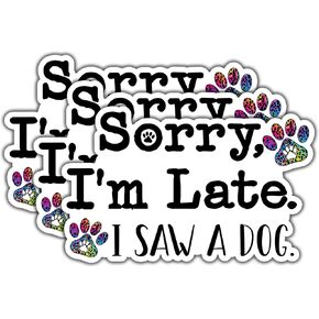 (3pcs) Sorry I'm Late I Saw A Dog Sticker for Car Laptop Phone Water Bottles Kindle Tumbler Cute Funny Paw Dog Mom Vinyl Decal for Dog Lovers - 3x2