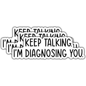 (3pcs) Keep Talking I'm Dianosing You Sticker for Tumbler Funny Sarcastic Motivational Phrase Inspirational Quote Vinyl Decal for Kindle Laptop Water Bottle Phone Hard Hat -3x1