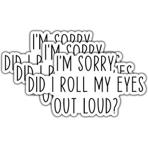 (3pcs) I'm Sorry Did I Roll My Eyes Out Loud Sticker for Tumbler Funny Sarcastic Motivational Phrase Inspirational Quote Vinyl Decal for Kindle Laptop Water Bottle Phone Hard Hat -3x1.8