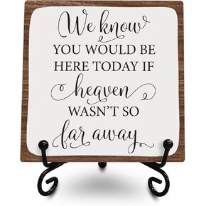 Wooden Sign - We Know You Would Be Here Today If Heaven Wasn't So Far Away, Memory Of Loved One Wedding Quote Wood Plaque With Support, Home House Shelf Desk Decoration - B19