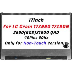 Screen Compatible with LG Gram 17Z990 17Z90N 17Z90N-R.AAC8U1 17inch 2560(RGB) X1600 40Pins 60Hz 72% NTSC 100% of sRGB IPS LCD LED Screen Display Panel(Non-Touch)