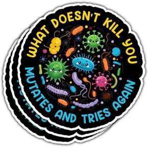 3 Pcs What Doesn't Kill You Mutates and Tries Again Sticker, What Doesn't Kill You Mutates and Tries Again Public Health Stickers Gifts Microbiology Psychology Stickers for Laptop Phone Car Helmet 3"