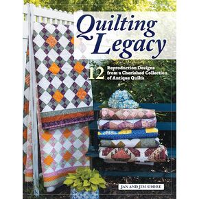 Quilting Legacy: 12 Reproduction Designs from a Cherished Collection of Antique Quilts (Landauer) Vintage Civil War-Era Quilts to Make in Today's Fabrics, with Backstories and Step-by-Step
